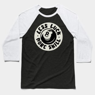 Retro Vintage Less Luck More Skill Baseball T-Shirt